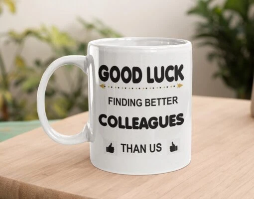 Mok - GOOD LUCK FINDING BETTER COLLEAGUES THAN US-cadeau-kado Mok Voor Collega-afscheid-nieuwe Baan -Kookwaren Verkoop 1200x941 3